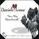 Danielle Aemee - Two Way Heartbreak