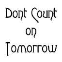 Don't Count on Tomorrow