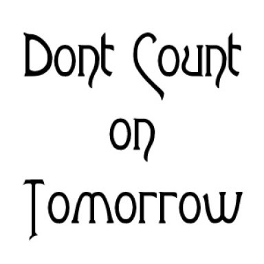 Don't Count on Tomorrow