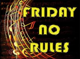 FRIDAY NO RULES