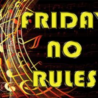 FRIDAY NO RULES