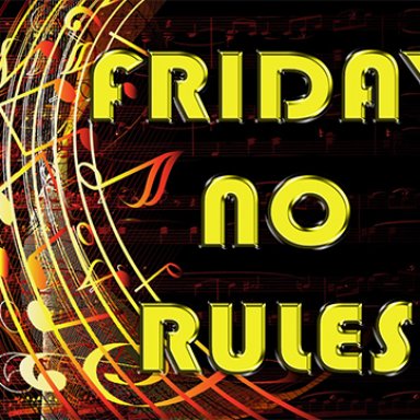 FRIDAY NO RULES