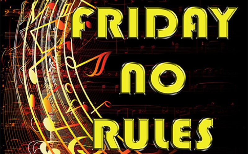 FRIDAY NO RULES