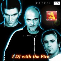 Eiffel 65 - I Dj With The Fire (DJ Alvin Remix)