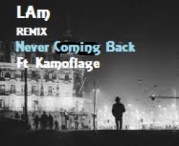 LAm REMIXES  Ft  Kamoflage  "Never Comin Back"   (FREE) D/L