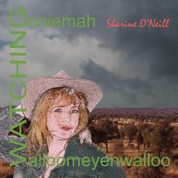 Sharine O'Neill - Watching (Goniemah Walloomeyenwalloo)