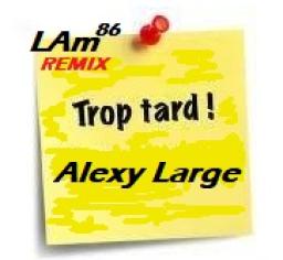 LAm86 (Beat) Alexy Large (Vocals) "Trop Tard"