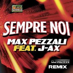 Max Pezzali Feat J-Ax - Sempre Noi (DJ Alvin Remix)