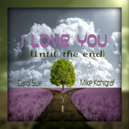 I Love You (Until the end) ~ft. Mike Kohlgraf