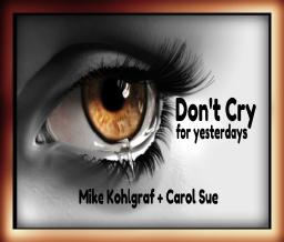 Don't Cry (for yesterdays) Featuring~ Mike Kohlgraf