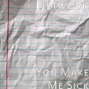 "You Make Me Sick" by Network