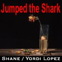Jumped the Shark   with Yordi Lopez and Michael Styron