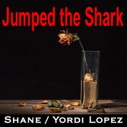 Jumped the Shark   with Yordi Lopez and Michael Styron