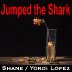 Jumped the Shark   with Yordi Lopez and Michael Styron rated a 5