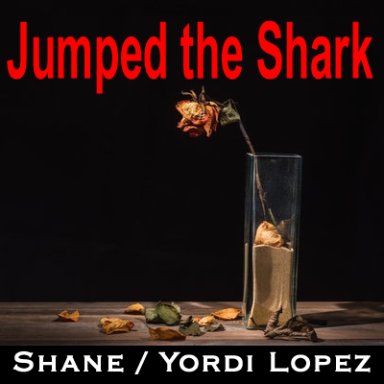 Jumped the Shark   with Yordi Lopez and Michael Styron