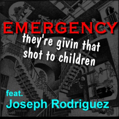EMERGENCY - they're givin that shot to children  - feat. Joseph Rodriguez