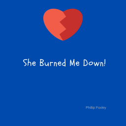 She Burned Me Down
