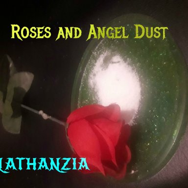 Roses and Angel Dust