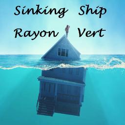 Sinking Ship (Rayon Vert 2022)