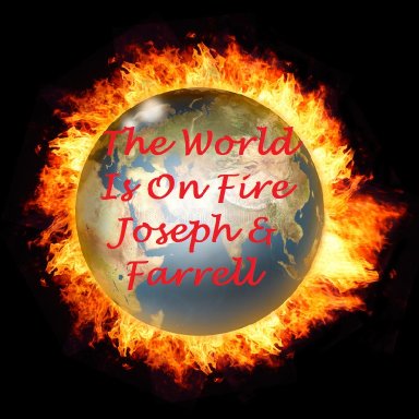 The World Is On Fire (Joseph and Farrell)