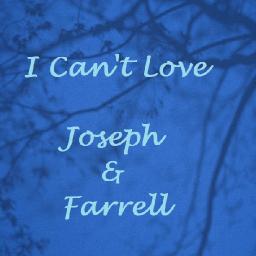 I Can't Love Short Version (Joseph & Farrell)