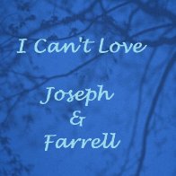I Can't Love Short Version (Joseph & Farrell)