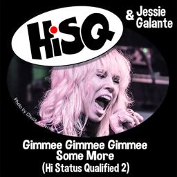 HiSQ & Jessie Galante - Gimmee Gimmee Gimmee Some More