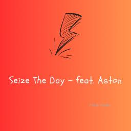 Seize The Day - feat. Aston