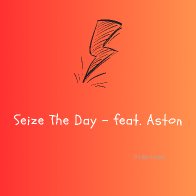 Seize The Day - feat. Aston
