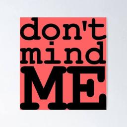 Dont Mind Me