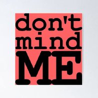 Dont Mind Me