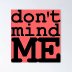Dont Mind Me rated a 5