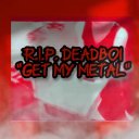 R.I.P. Deadboi - Get My Metal