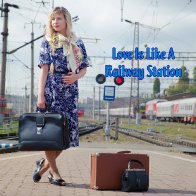 Love Is Like A Railway Station