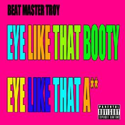 Eye Like Your Booty (Eye Like Your Ass)