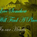Love Somehow Will Find A Place In Our Hearts