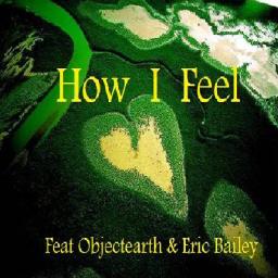 How I Feel Feat ObjectEarth & Eric Bailey