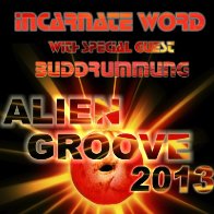 "Alien Groove 2013"  Incarnate Word with special guest Buddrumming