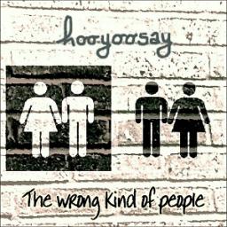 hooyoosay: “The Wrong Kind Of People” may be their strongest release yet, song for song! 