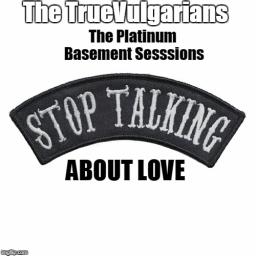 New Release - "Let's Not Talk About Love"  by the TrueVulgarians