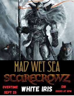 Mad Wet Sea, Scarecrowz, White Iris - Kingston, ON