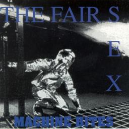 The Fair Sex "Machine Bites"